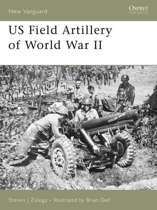 Title details for US Field Artillery of World War II by Steven J. Zaloga - Available